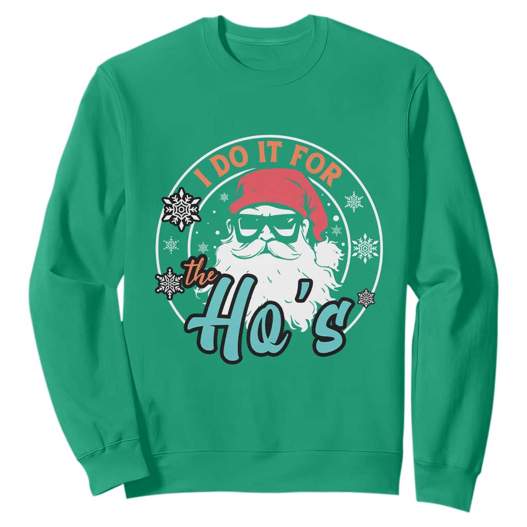 Christmas Santa Sweatshirt I Do It For The Ho's TS10 Irish Green Print Your Wear