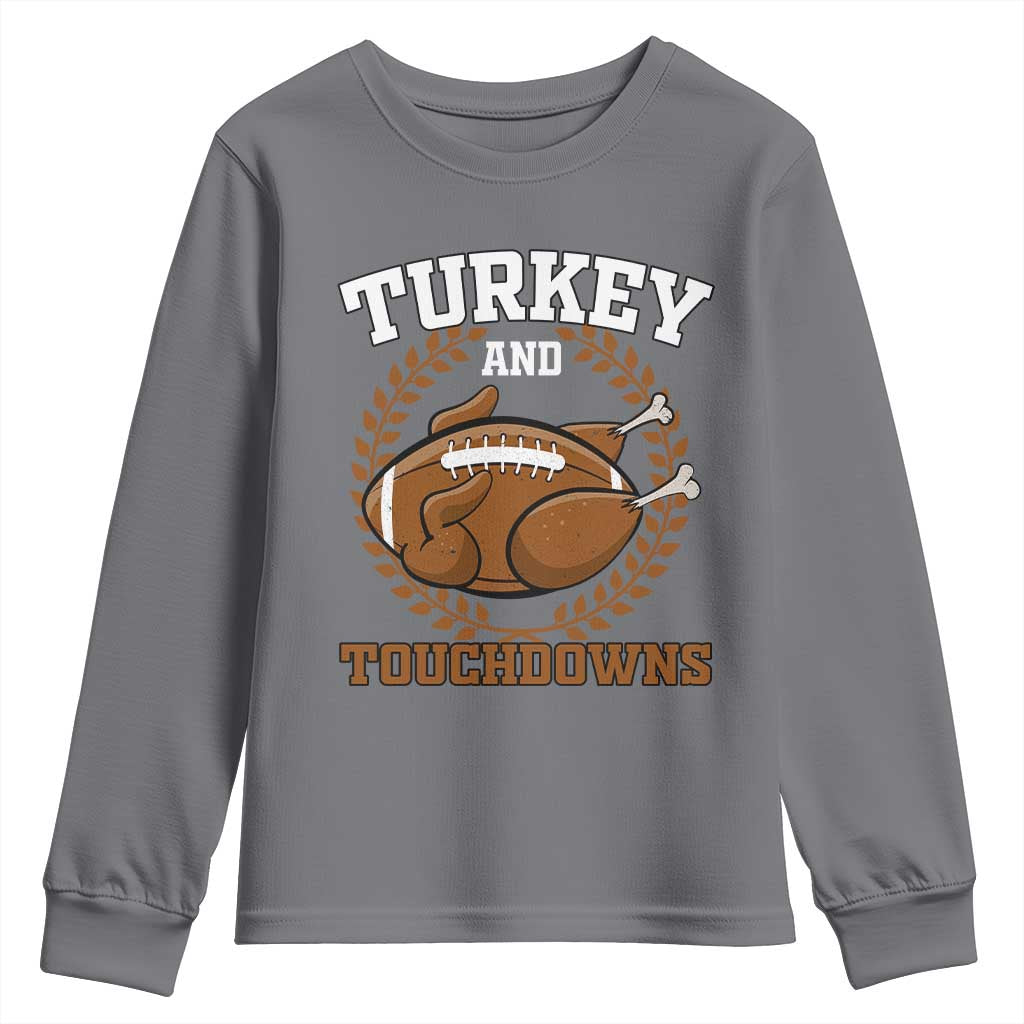 Thanksgiving Turkey And Touchdowns Football Season Youth Sweatshirt Game Day Outfits American Football Player Gift TS10 Charcoal Print Your Wear