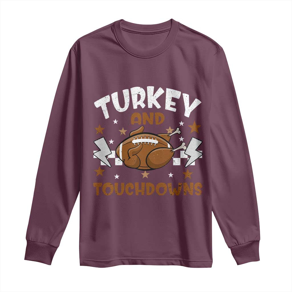 Thanksgiving Turkey And Touchdowns Football Season Long Sleeve Shirt Game Day TS10 Maroon Print Your Wear