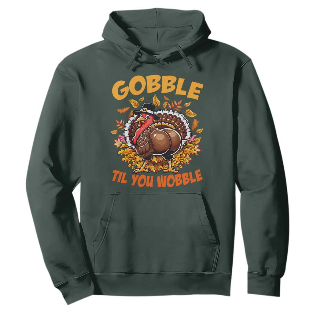 Funny Turkey Hoodie Gobble Til You Wobble Thanksgiving Day TS10 Dark Forest Green Print Your Wear