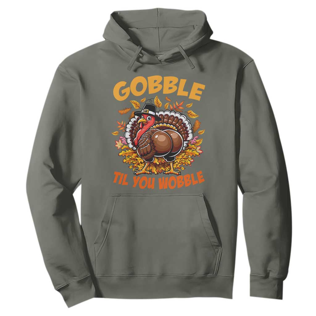 Funny Turkey Hoodie Gobble Til You Wobble Thanksgiving Day TS10 Military Green Print Your Wear