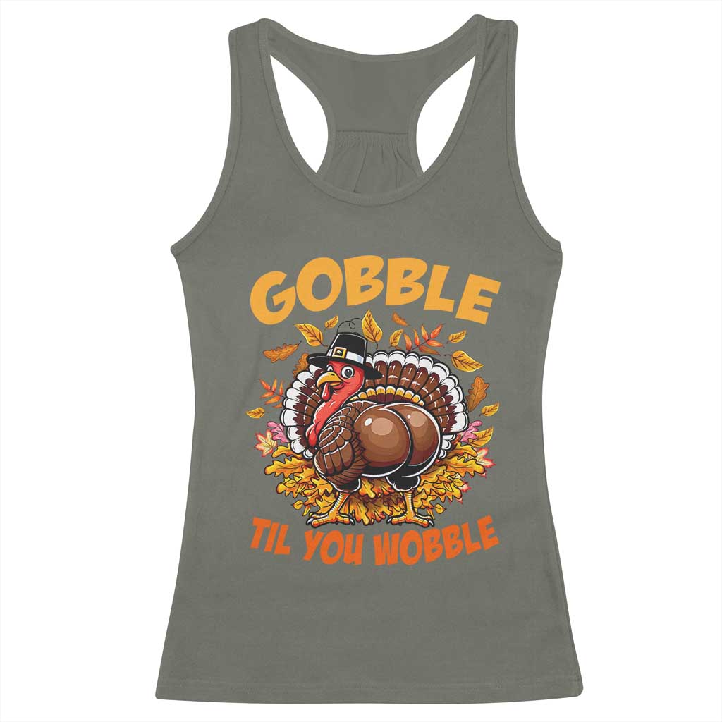 Funny Turkey Racerback Tank Top Gobble Til You Wobble Thanksgiving Day TS10 Military Green Print Your Wear