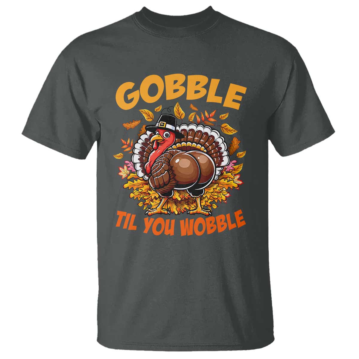 Funny Turkey T Shirt Gobble Til You Wobble Thanksgiving Day TS10 Dark Heather Print Your Wear