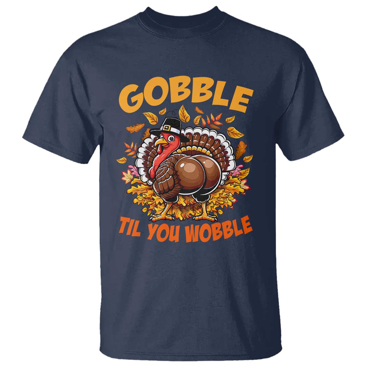 Funny Turkey T Shirt Gobble Til You Wobble Thanksgiving Day TS10 Navy Print Your Wear