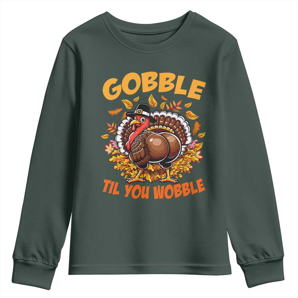 Funny Turkey Youth Sweatshirt Gobble Til You Wobble Thanksgiving Day TS10 Dark Forest Green Print Your Wear