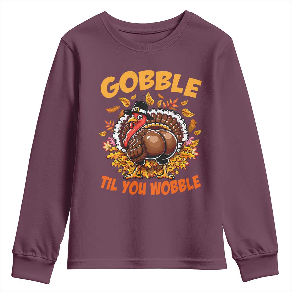Funny Turkey Youth Sweatshirt Gobble Til You Wobble Thanksgiving Day TS10 Maroon Print Your Wear