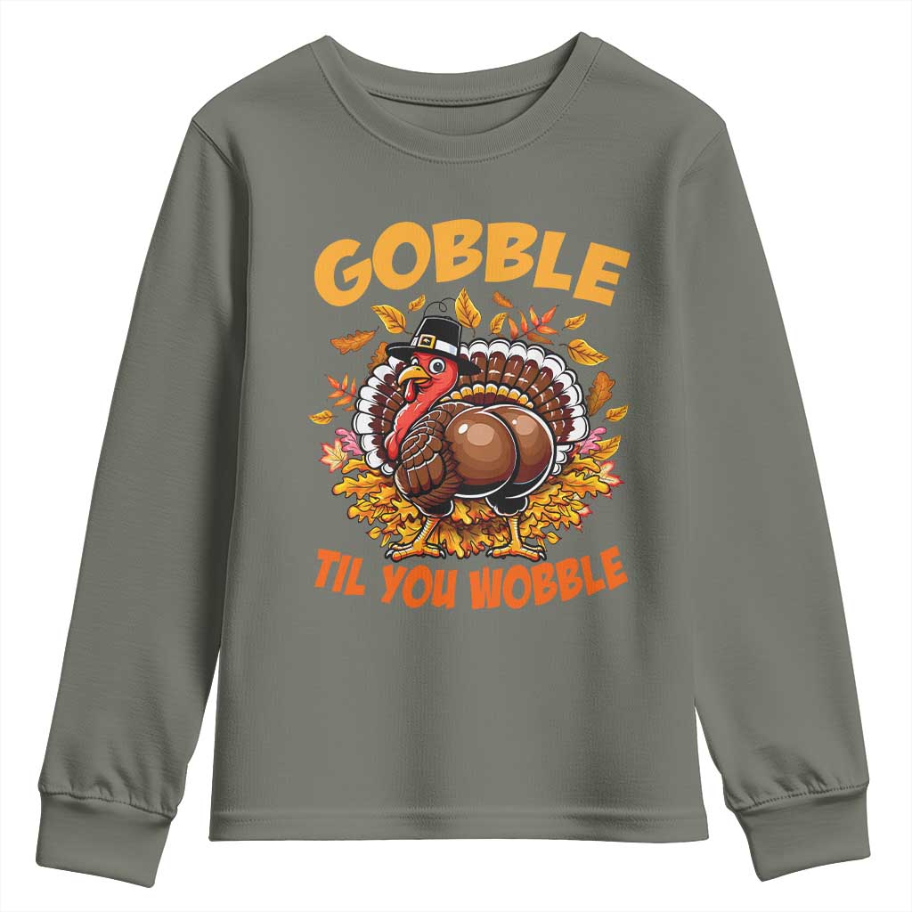 Funny Turkey Youth Sweatshirt Gobble Til You Wobble Thanksgiving Day TS10 Military Green Print Your Wear
