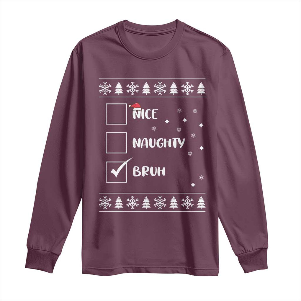 Funny Christmas Santa Long Sleeve Shirt Nice Naughty Bruh Xmas List TS10 Maroon Print Your Wear