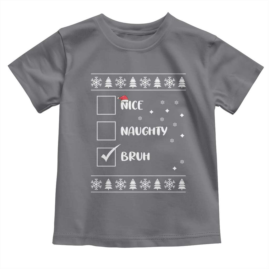 Funny Christmas Santa Toddler T Shirt Nice Naughty Bruh Xmas List TS10 Charcoal Print Your Wear