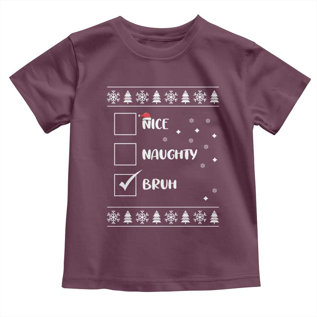 Funny Christmas Santa Toddler T Shirt Nice Naughty Bruh Xmas List TS10 Maroon Print Your Wear
