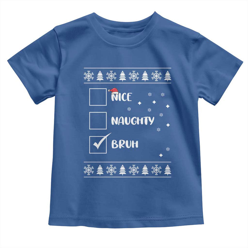 Funny Christmas Santa Toddler T Shirt Nice Naughty Bruh Xmas List TS10 Royal Blue Print Your Wear