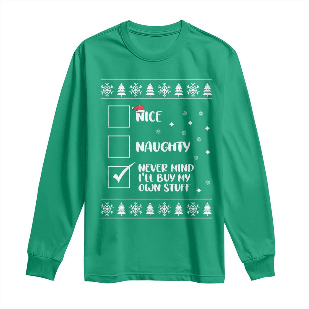 Funny Christmas Santa Long Sleeve Shirt Nice Naughty Never Mind I'll Buy My Own Stuff Xmas List TS10 Irish Green Print Your Wear