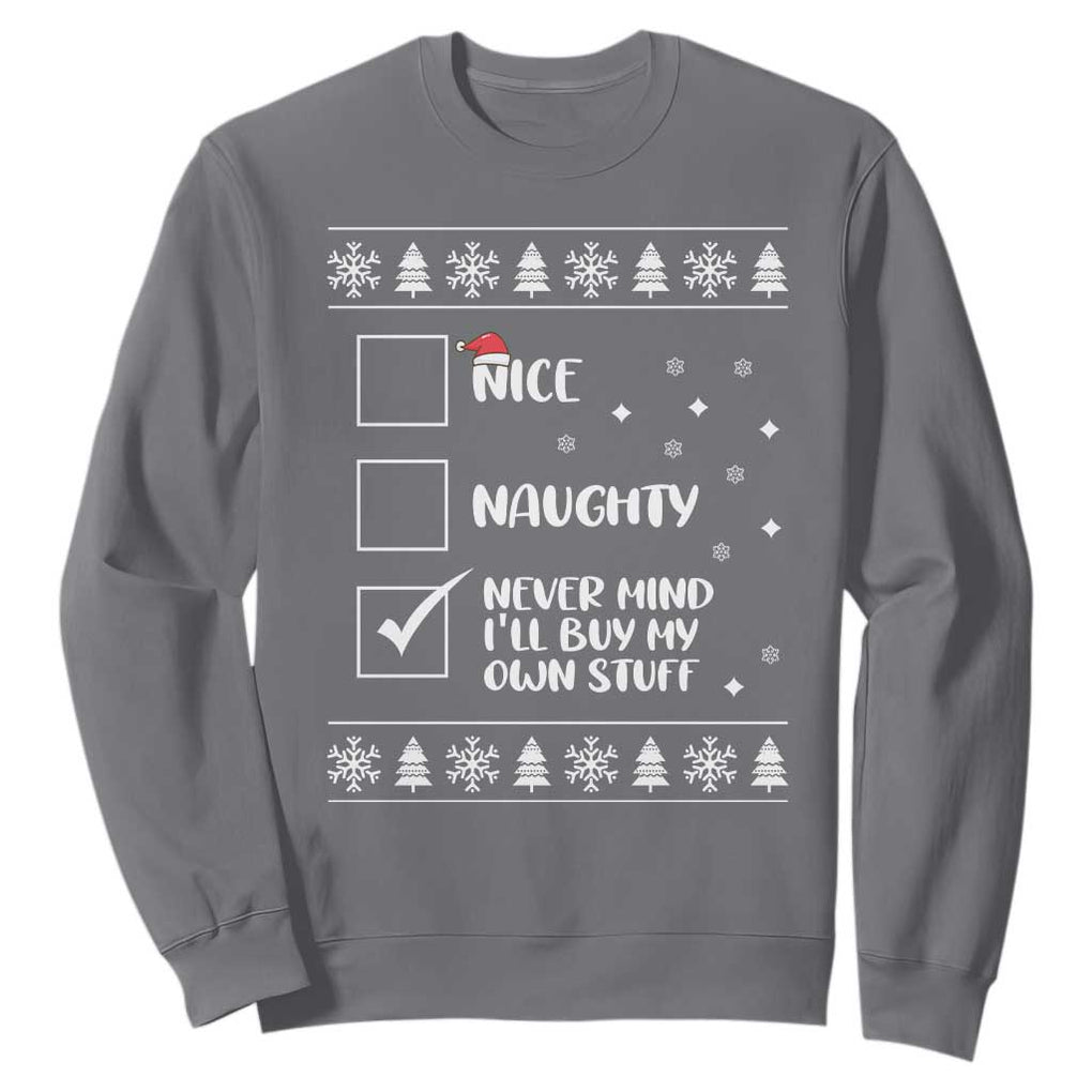 Funny Christmas Santa Sweatshirt Nice Naughty Never Mind I'll Buy My Own Stuff Xmas List TS10 Charcoal Print Your Wear