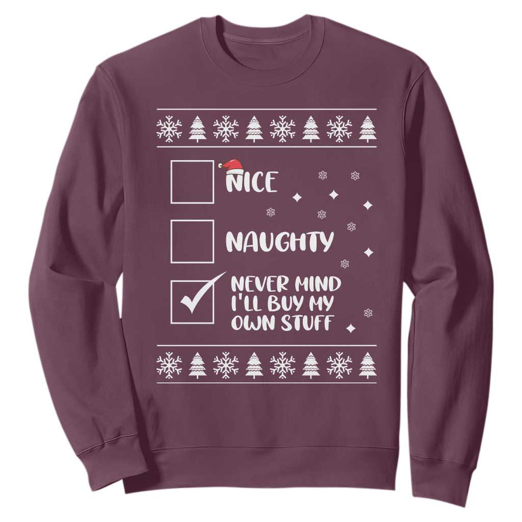 Funny Christmas Santa Sweatshirt Nice Naughty Never Mind I'll Buy My Own Stuff Xmas List TS10 Maroon Print Your Wear