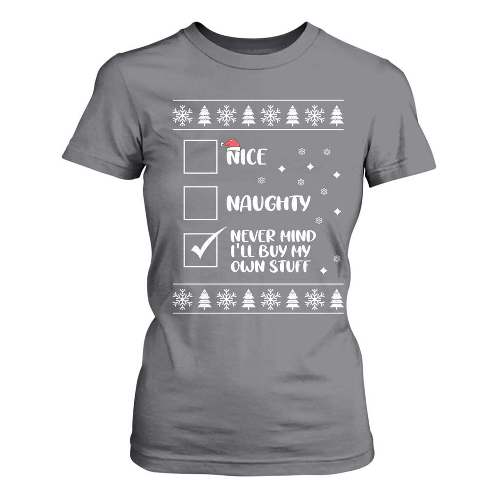 Funny Christmas Santa T Shirt For Women Nice Naughty Never Mind I'll Buy My Own Stuff Xmas List TS10 Charcoal Print Your Wear