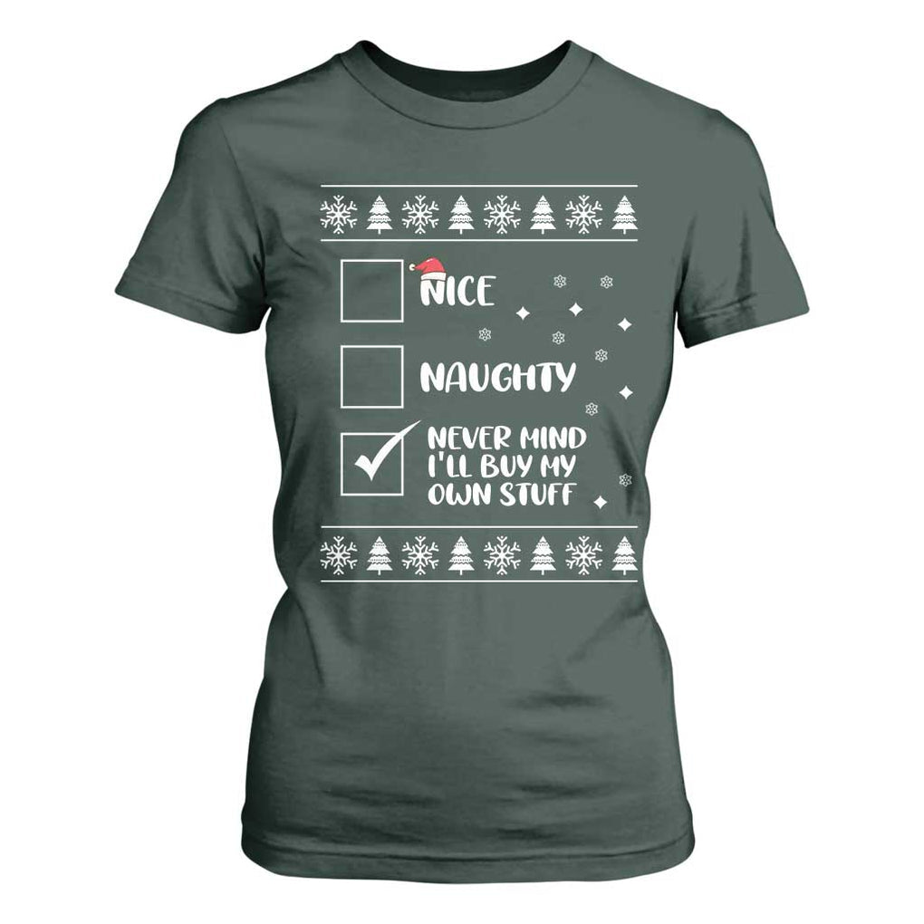 Funny Christmas Santa T Shirt For Women Nice Naughty Never Mind I'll Buy My Own Stuff Xmas List TS10 Dark Forest Green Print Your Wear
