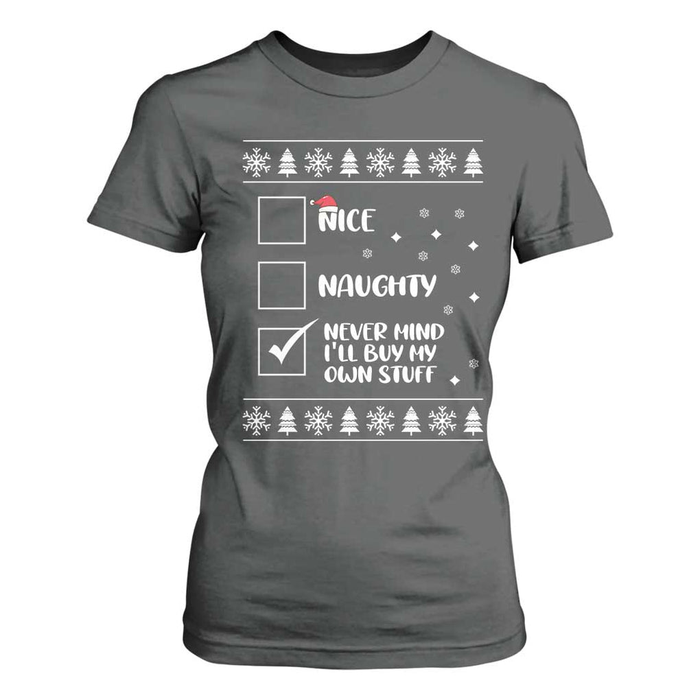 Funny Christmas Santa T Shirt For Women Nice Naughty Never Mind I'll Buy My Own Stuff Xmas List TS10 Dark Heather Print Your Wear