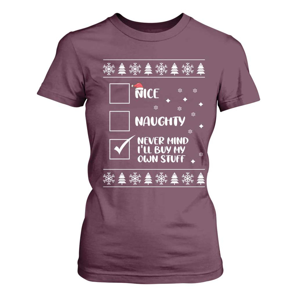 Funny Christmas Santa T Shirt For Women Nice Naughty Never Mind I'll Buy My Own Stuff Xmas List TS10 Maroon Print Your Wear