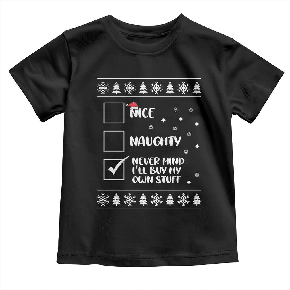 Funny Christmas Santa Toddler T Shirt Nice Naughty Never Mind I'll Buy My Own Stuff Xmas List TS10 Black Print Your Wear