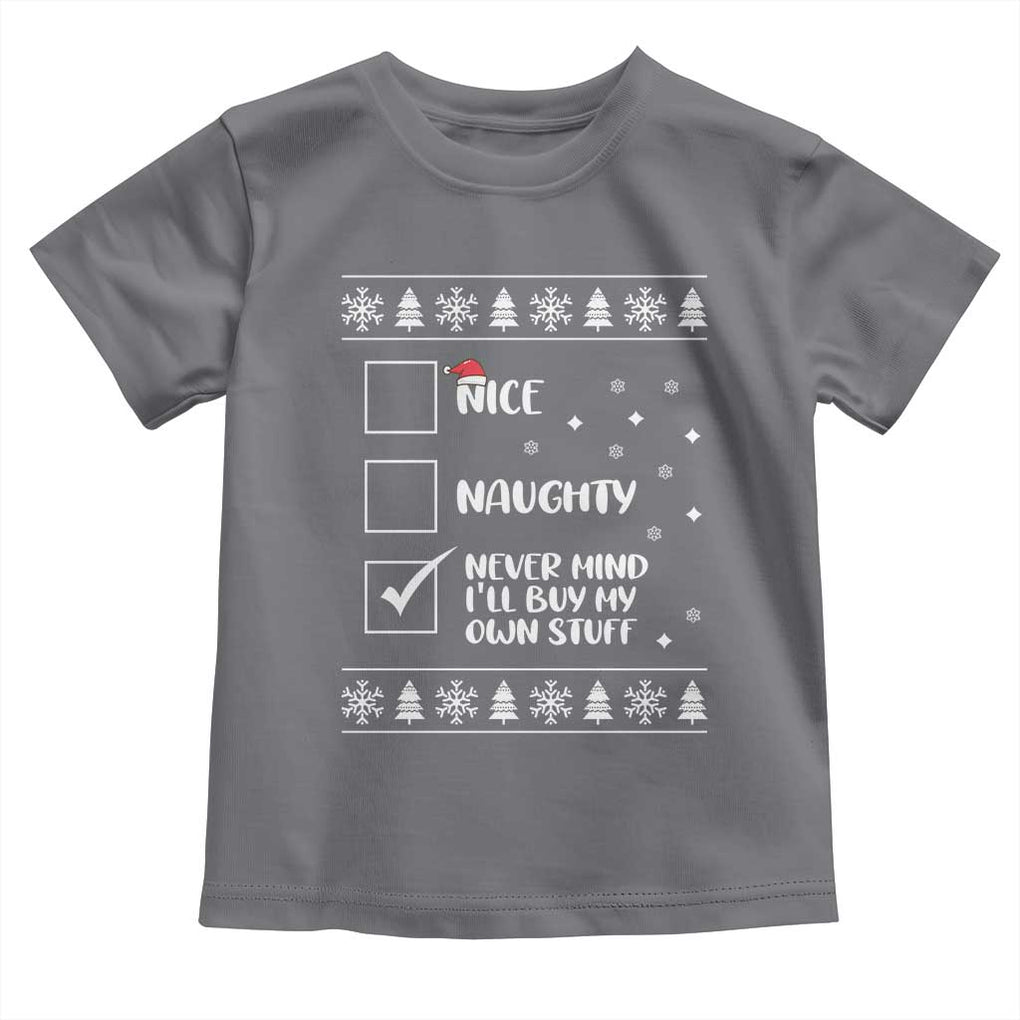 Funny Christmas Santa Toddler T Shirt Nice Naughty Never Mind I'll Buy My Own Stuff Xmas List TS10 Charcoal Print Your Wear
