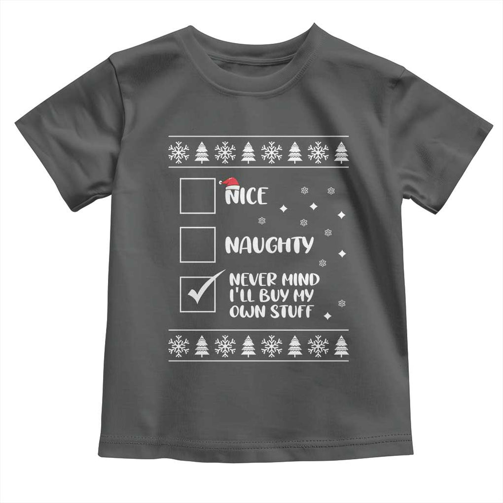 Funny Christmas Santa Toddler T Shirt Nice Naughty Never Mind I'll Buy My Own Stuff Xmas List TS10 Dark Heather Print Your Wear