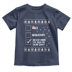 Funny Christmas Santa Toddler T Shirt Nice Naughty Never Mind I'll Buy My Own Stuff Xmas List TS10 Navy Print Your Wear