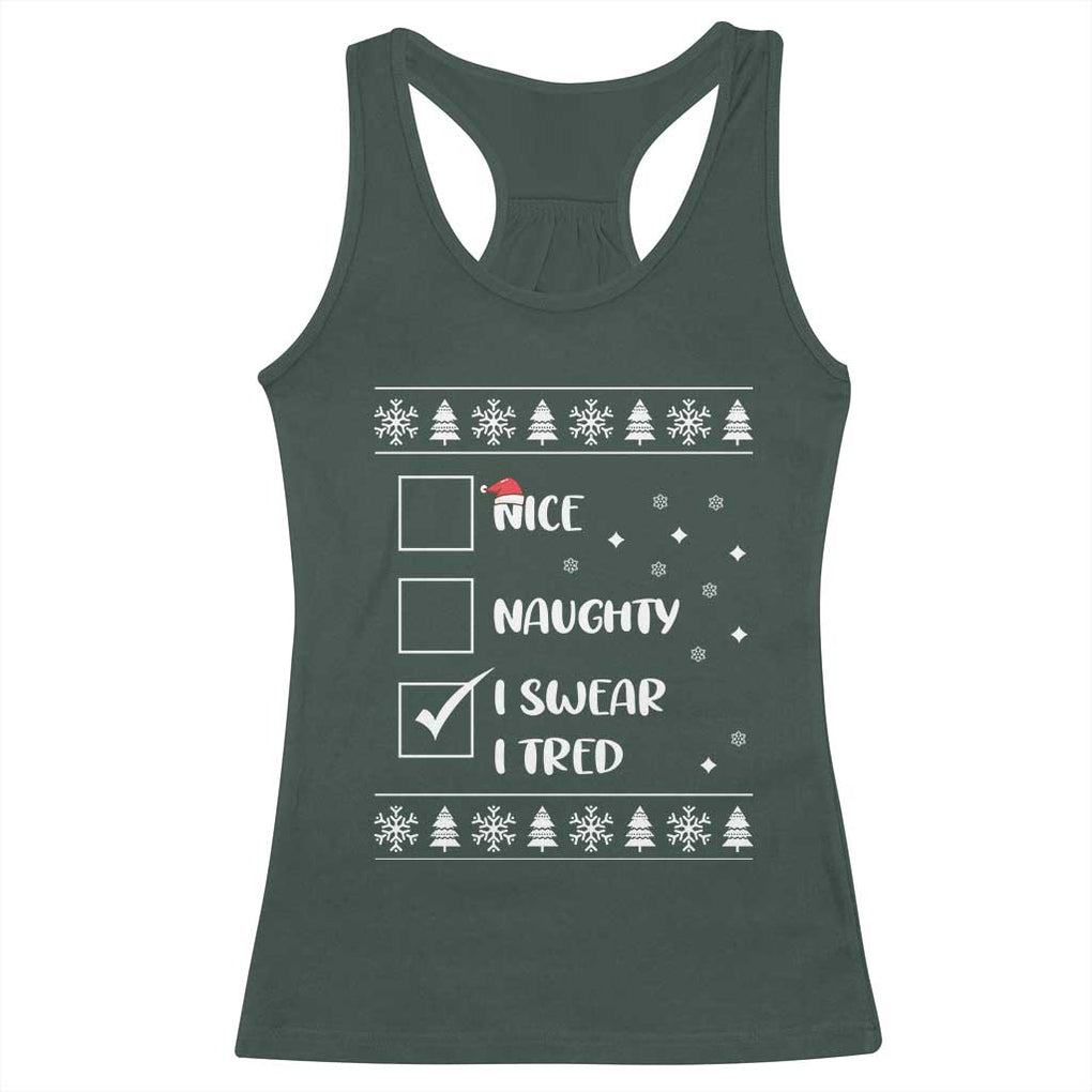 Funny Christmas Santa Racerback Tank Top Nice Naughty I Swear I Tried Xmas List TS10 Dark Forest Green Print Your Wear