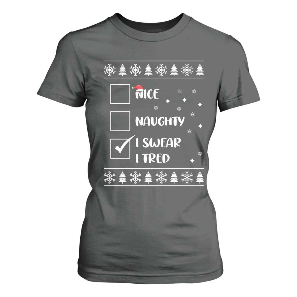 Funny Christmas Santa T Shirt For Women Nice Naughty I Swear I Tried Xmas List TS10 Dark Heather Print Your Wear