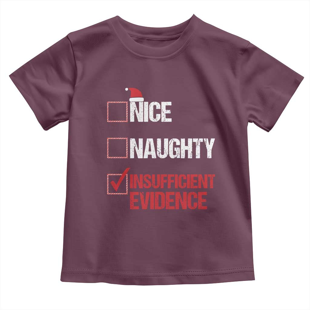 Christmas Santa Toddler T Shirt Nice Naughty Insufficient Evidence Xmas List TS10 Maroon Print Your Wear