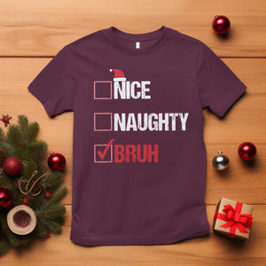 Christmas Santa T Shirt Nice Naughty Bruh Xmas List TS10 Maroon Print Your Wear