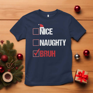 Christmas Santa T Shirt Nice Naughty Bruh Xmas List TS10 Navy Print Your Wear