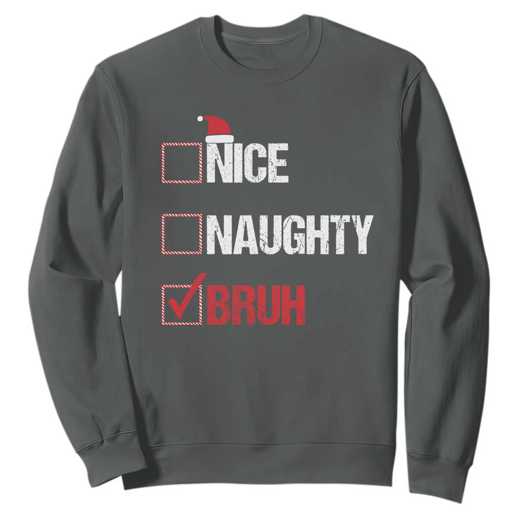 Christmas Santa Sweatshirt Nice Naughty Bruh Xmas List TS10 Dark Heather Print Your Wear