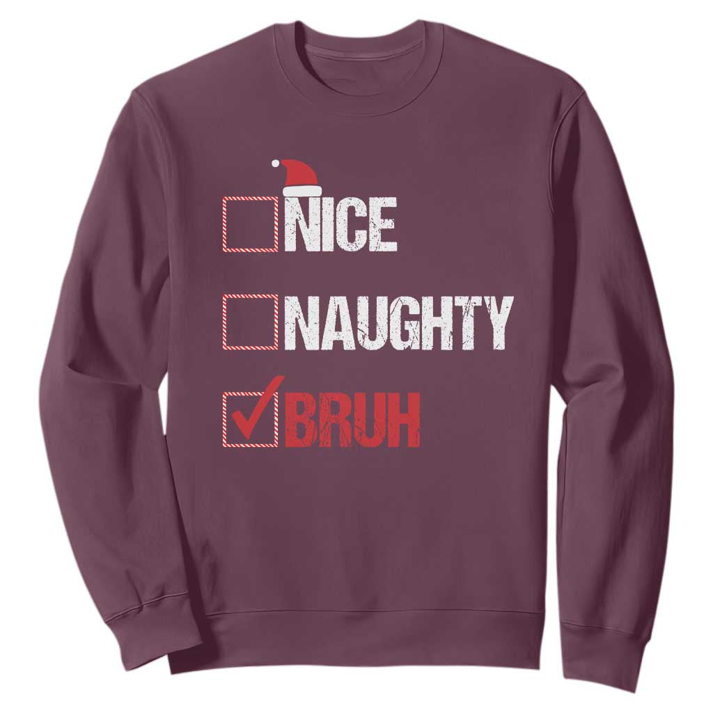 Christmas Santa Sweatshirt Nice Naughty Bruh Xmas List TS10 Maroon Print Your Wear