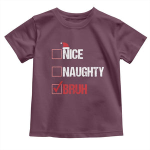 Christmas Santa Toddler T Shirt Nice Naughty Bruh Xmas List TS10 Maroon Print Your Wear