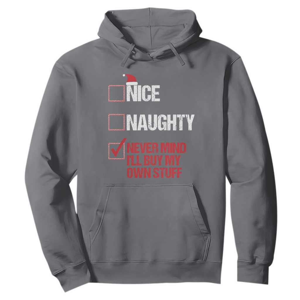Christmas Santa Hoodie Nice Naughty Never Mind I'll Buy My Own Stuff Xmas List TS10 Charcoal Print Your Wear