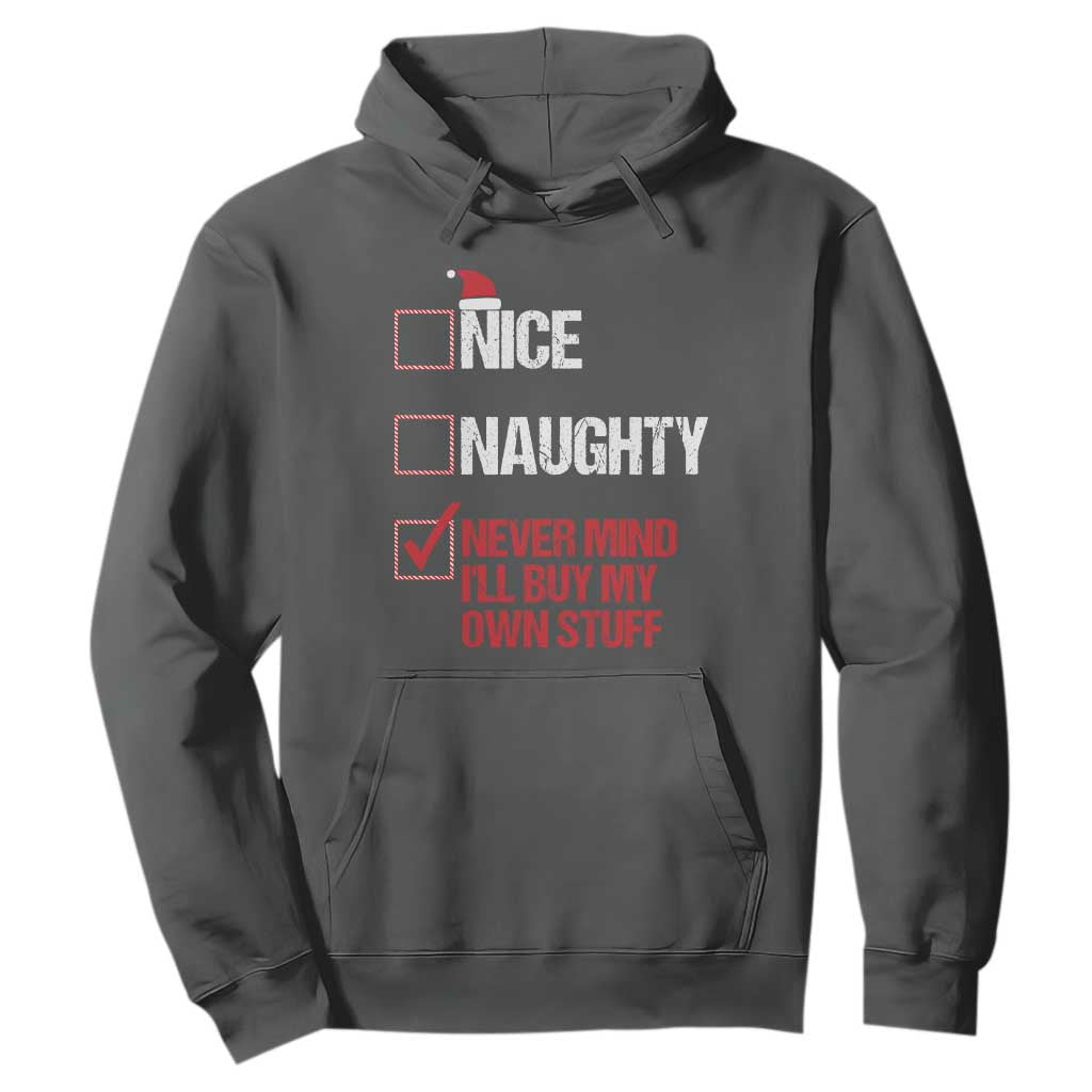 Christmas Santa Hoodie Nice Naughty Never Mind I'll Buy My Own Stuff Xmas List TS10 Dark Heather Print Your Wear
