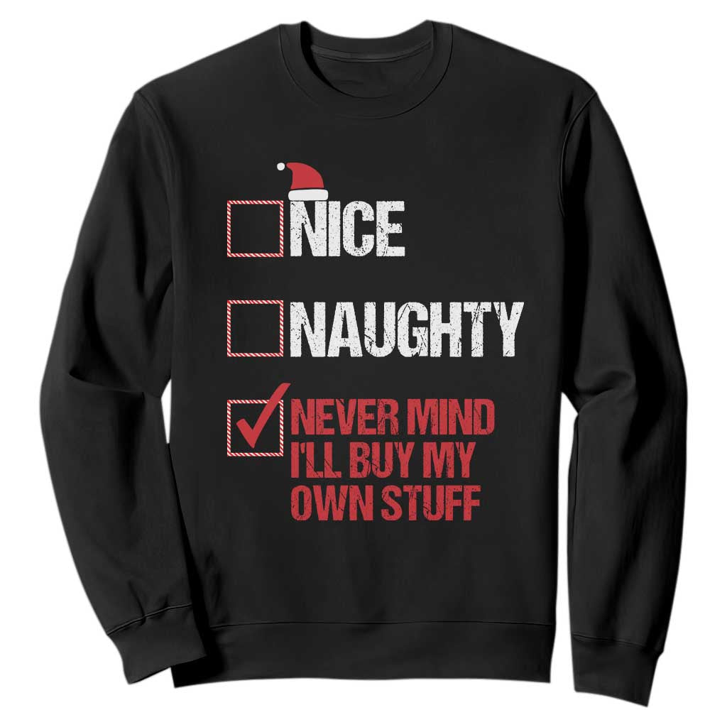 Christmas Santa Sweatshirt Nice Naughty Never Mind I'll Buy My Own Stuff Xmas List TS10 Black Print Your Wear