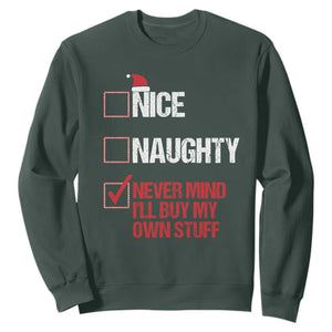 Christmas Santa Sweatshirt Nice Naughty Never Mind I'll Buy My Own Stuff Xmas List TS10 Dark Forest Green Print Your Wear