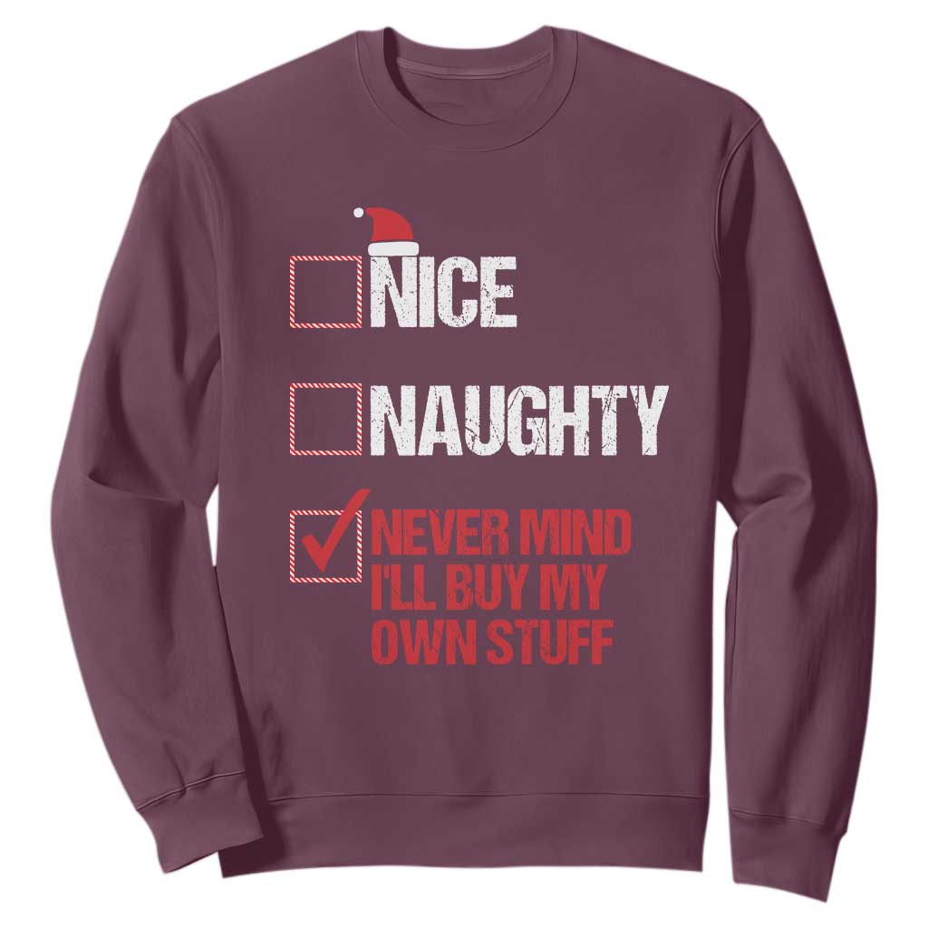 Christmas Santa Sweatshirt Nice Naughty Never Mind I'll Buy My Own Stuff Xmas List TS10 Maroon Print Your Wear