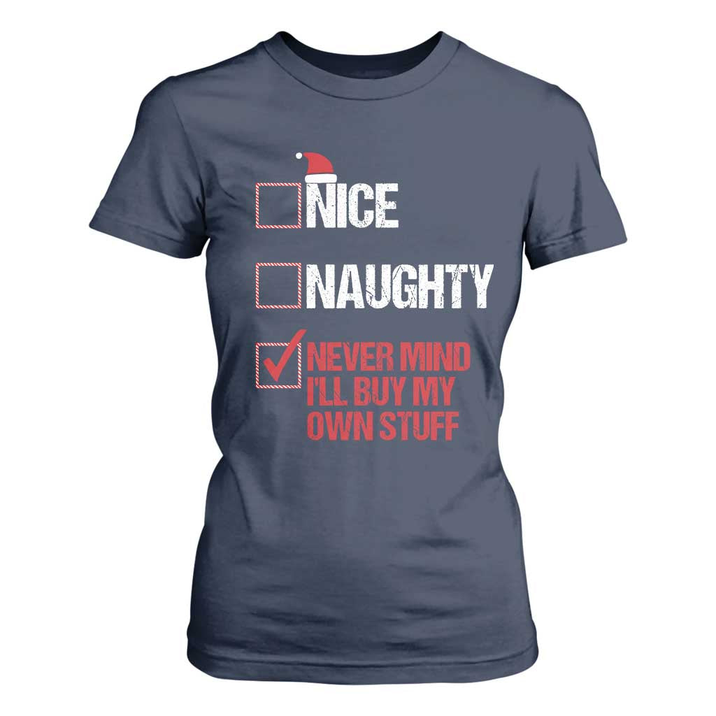 Christmas Santa T Shirt For Women Nice Naughty Never Mind I'll Buy My Own Stuff Xmas List TS10 Navy Print Your Wear