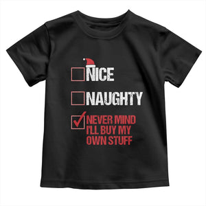 Christmas Santa Toddler T Shirt Nice Naughty Never Mind I'll Buy My Own Stuff Xmas List TS10 Black Print Your Wear