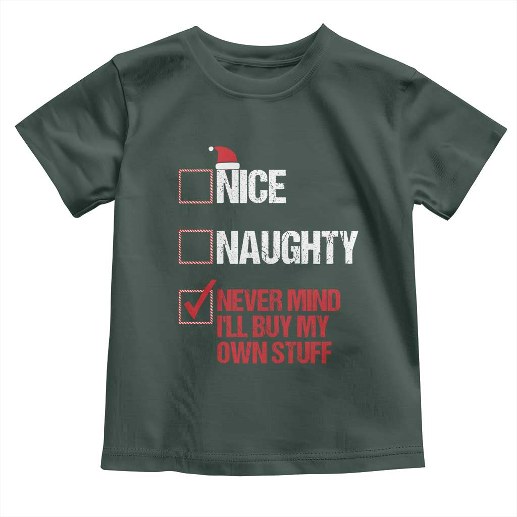 Christmas Santa Toddler T Shirt Nice Naughty Never Mind I'll Buy My Own Stuff Xmas List TS10 Dark Forest Green Print Your Wear