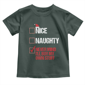 Christmas Santa Toddler T Shirt Nice Naughty Never Mind I'll Buy My Own Stuff Xmas List TS10 Dark Forest Green Print Your Wear