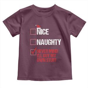 Christmas Santa Toddler T Shirt Nice Naughty Never Mind I'll Buy My Own Stuff Xmas List TS10 Maroon Print Your Wear
