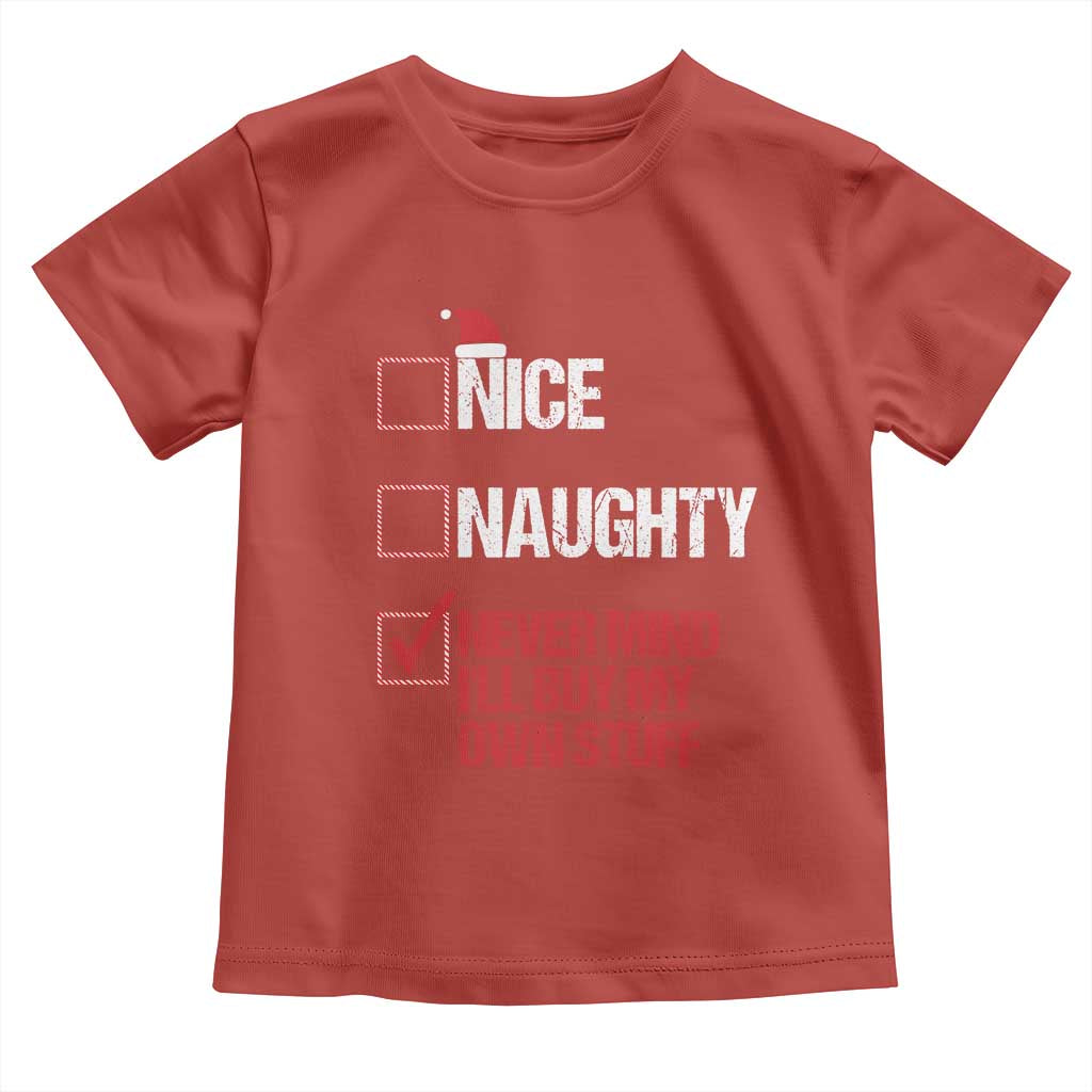 Christmas Santa Toddler T Shirt Nice Naughty Never Mind I'll Buy My Own Stuff Xmas List TS10 Red Print Your Wear