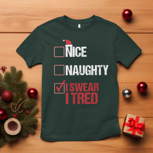 Christmas Santa T Shirt Nice Naughty I Swear I Tried Xmas List TS10 Dark Forest Green Print Your Wear