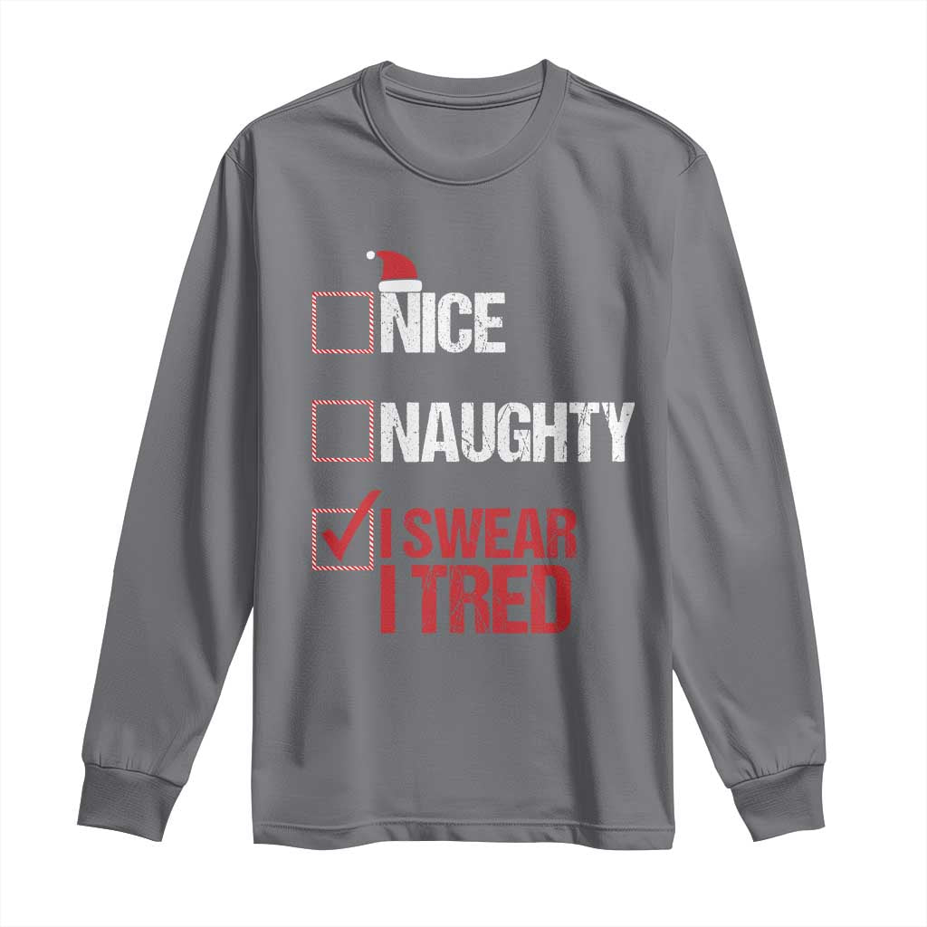 Christmas Santa Long Sleeve Shirt Nice Naughty I Swear I Tried Xmas List TS10 Charcoal Print Your Wear