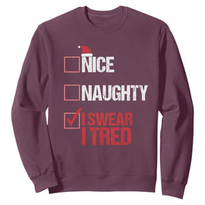 Christmas Santa Sweatshirt Nice Naughty I Swear I Tried Xmas List TS10 Maroon Print Your Wear
