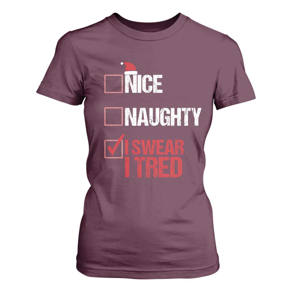Christmas Santa T Shirt For Women Nice Naughty I Swear I Tried Xmas List TS10 Maroon Print Your Wear