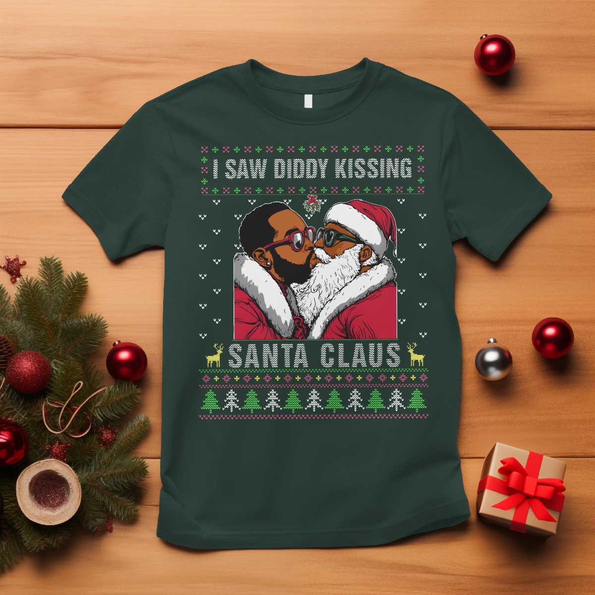 Funny Dirty Christmas T Shirt I Saw Diddy Kissing Santa Claus Ugly Xmas Sweater TS10 Dark Forest Green Print Your Wear